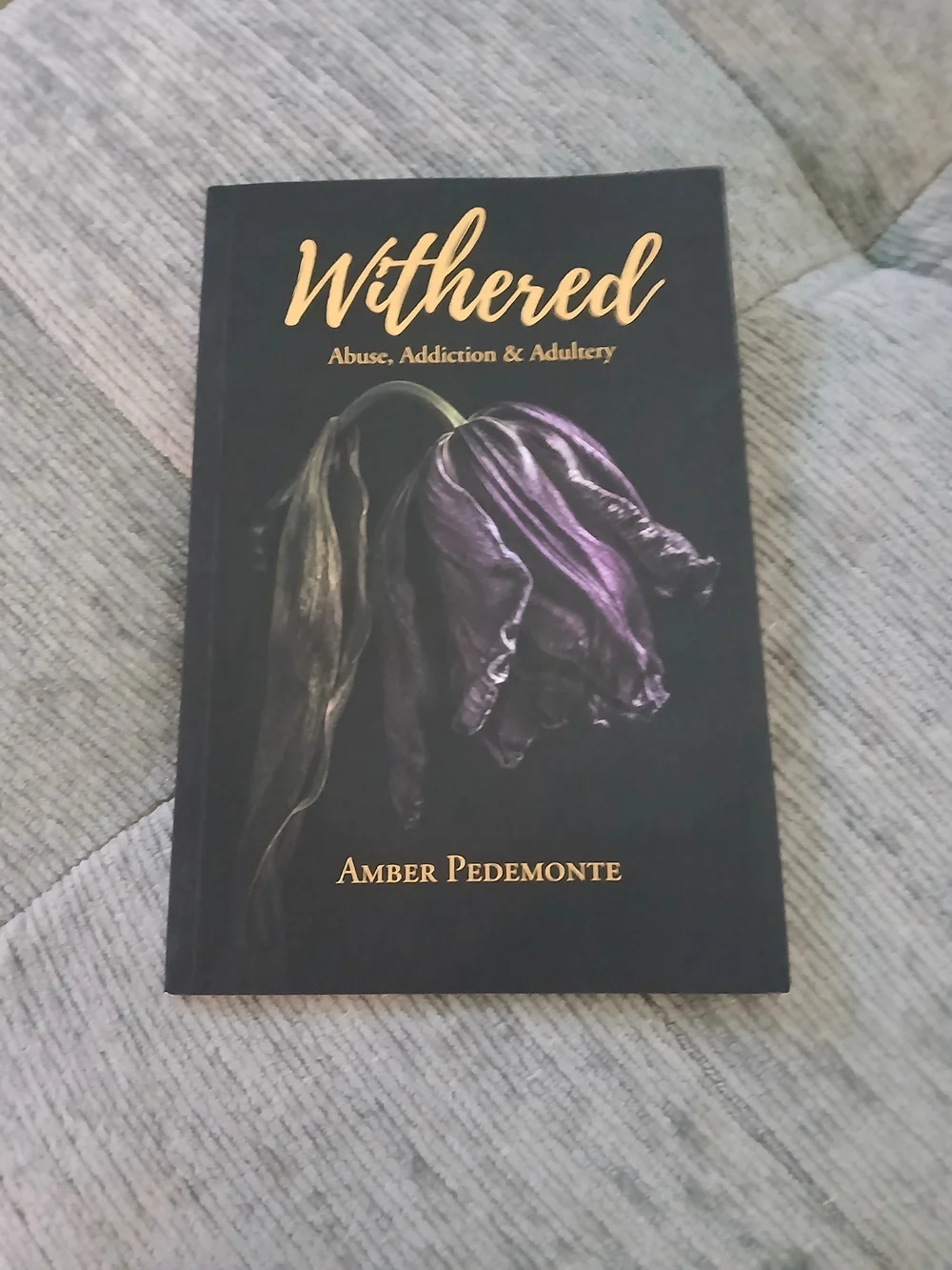 Withered: Abuse, Addiction & Adultery by Amber Pedemonte. Autographed Copy